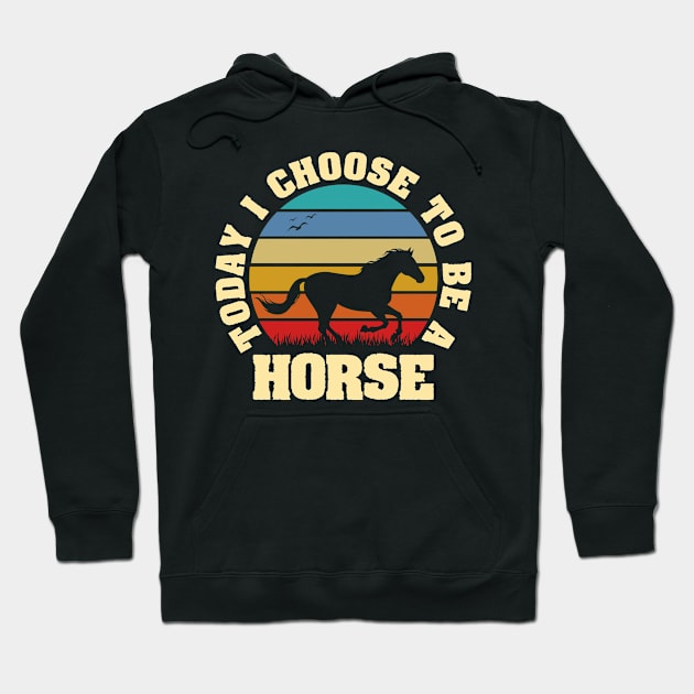 I like Horse Funny vintage lover Today I choose to be a Horse Hoodie by sports_hobbies_apparel